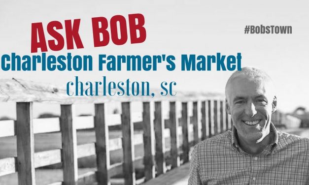 Charleston Farmer’s Market – “Ask Bob”