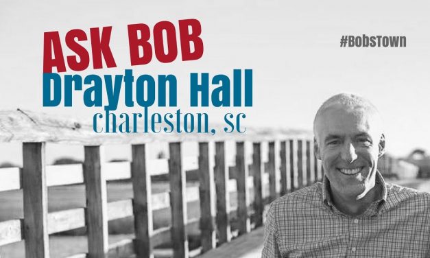 Drayton Hall – “Ask Bob”