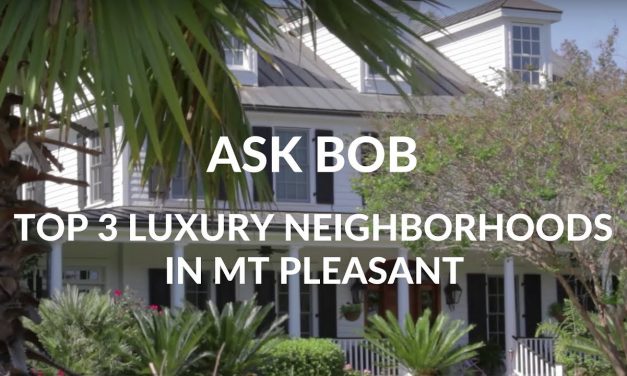 Top 3 Luxury Neighborhoods–Mt–Pleasant–SC-“Ask Bob”