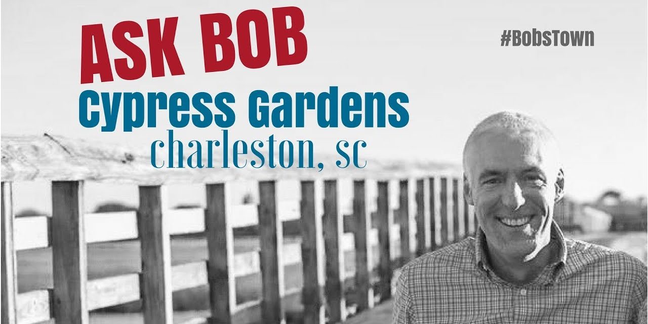 Cypress Gardens in Charleston, SC – “Ask Bob”