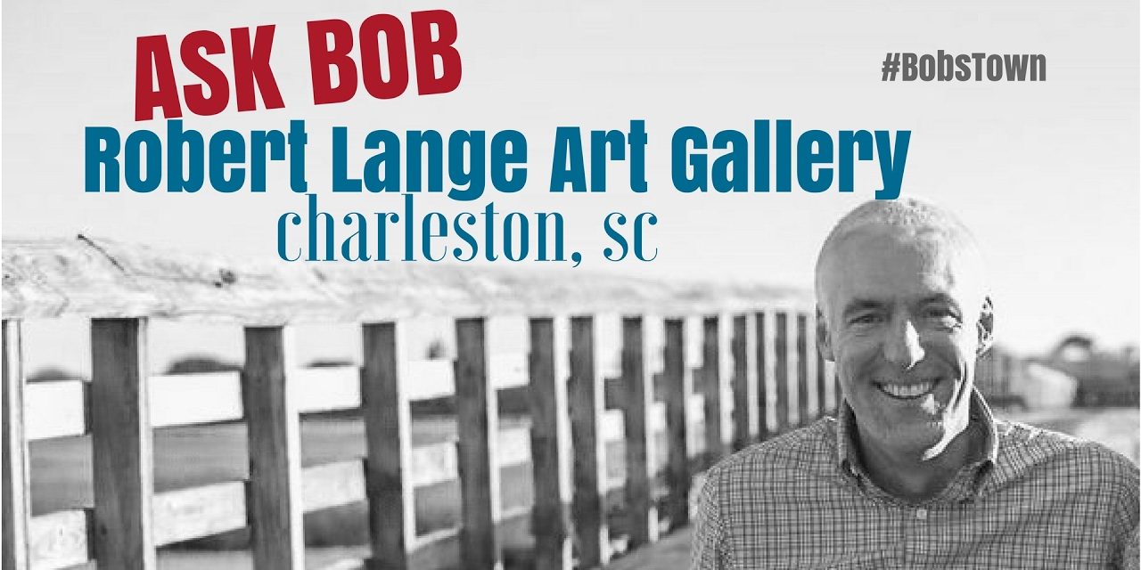 Robert Lange Fine Art Gallery in Downtown Charleston, SC – “Ask Bob”