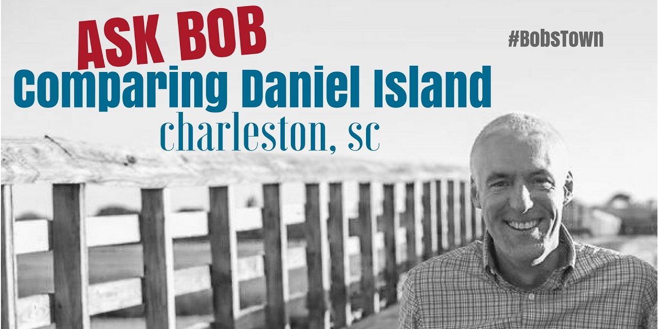 Ask Bob: Comparing Both Parts of Daniel Island