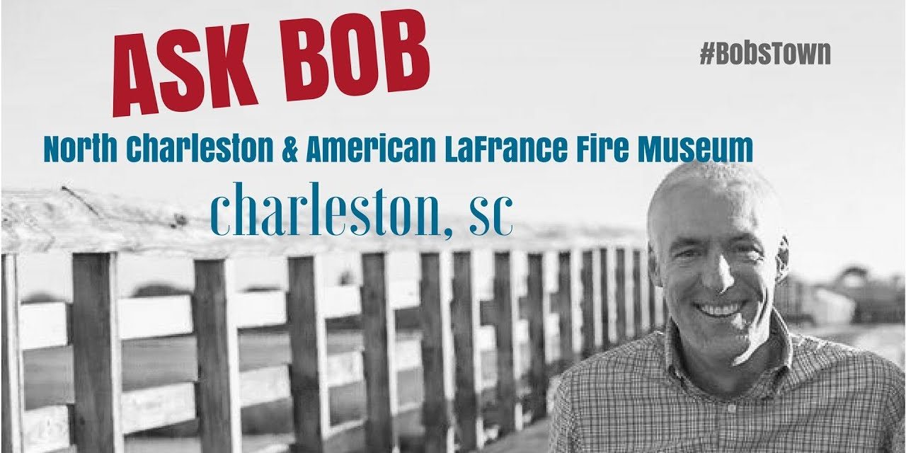 North Charleston and American LaFrance Fire Museum – Ask Bob