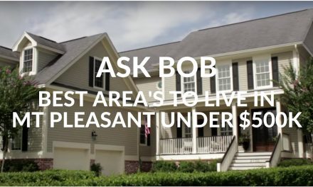 Best Areas to Live in Mt Pleasant SC Under $500k – “Ask Bob”