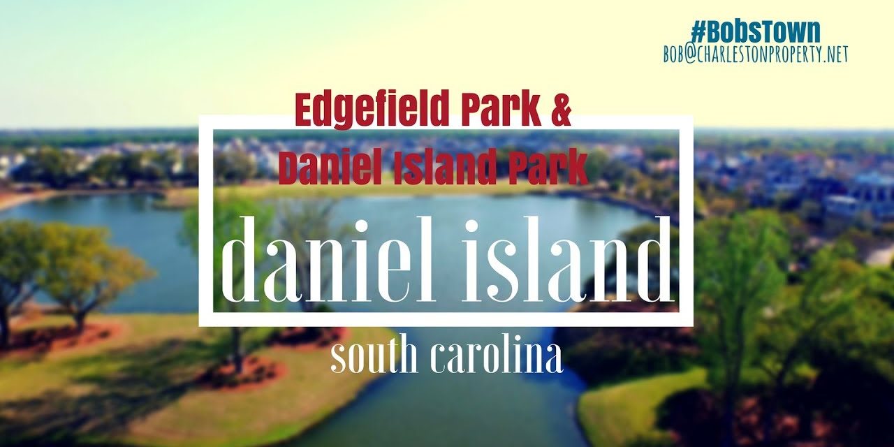 Daniel Island, SC New Developments – Edgefield Park and Daniel Island Park