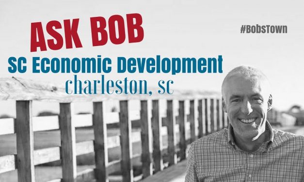 Charleston, SC Economic Development – “Ask Bob”