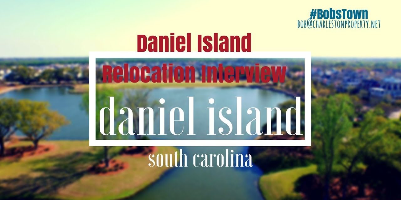 Daniel Island Relocation Interview – Daniel Island Realtor