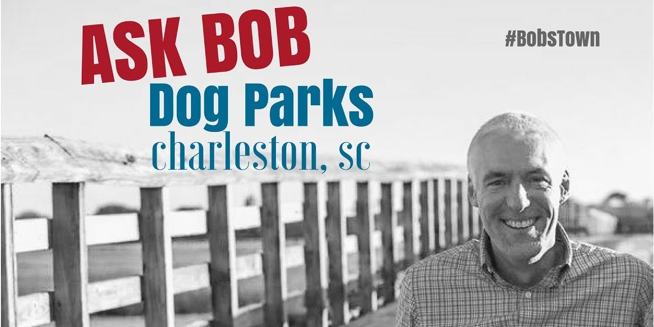 Dog Parks in Charleston, SC – “Ask Bob”