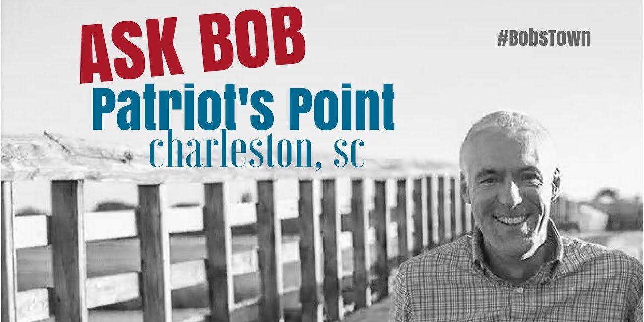 Patriot’s Point in Charleston, SC – “Ask Bob”