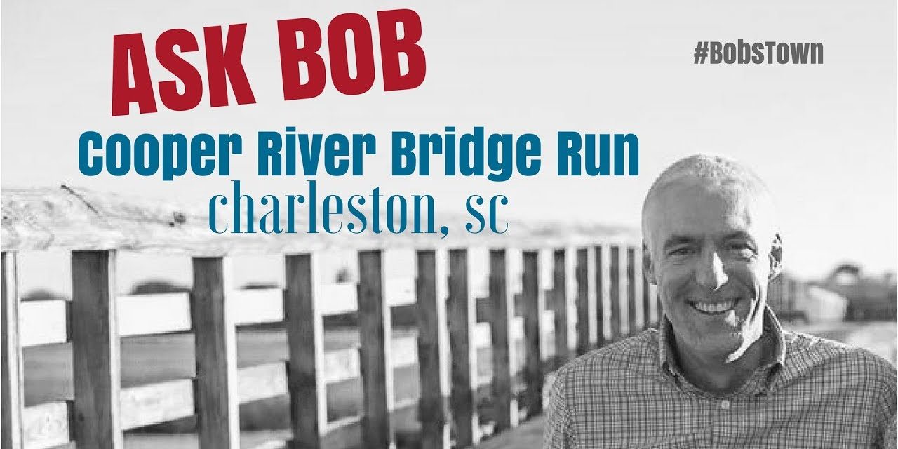 Cooper River Bridge Run – “Ask Bob”