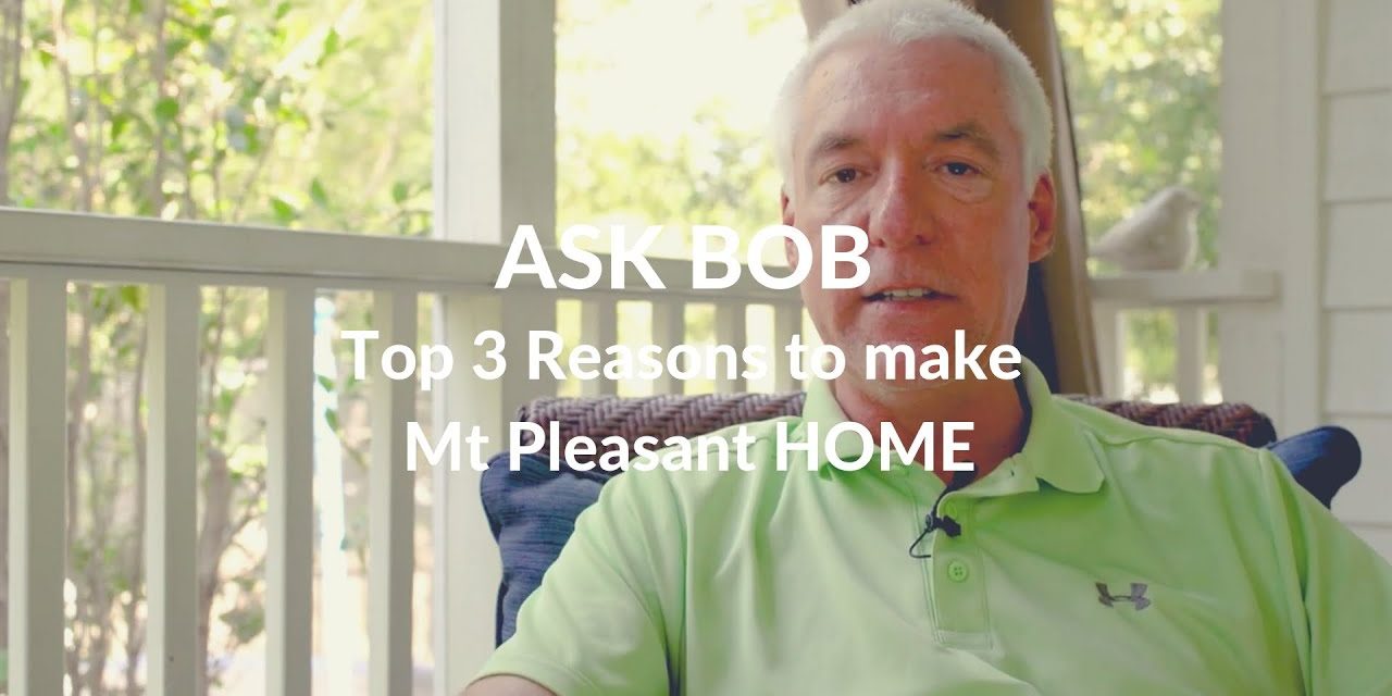 ASK BOB: Top 3 Reasons to Make Mt. Pleasant Home