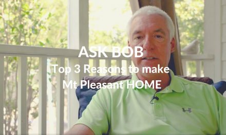 ASK BOB: Top 3 Reasons to Make Mt. Pleasant Home