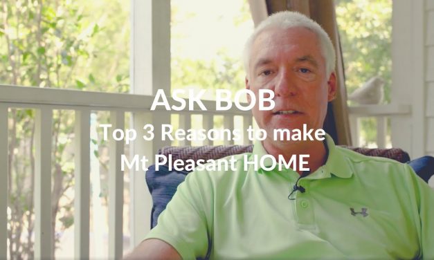 ASK BOB: Top 3 Reasons to Make Mt. Pleasant Home