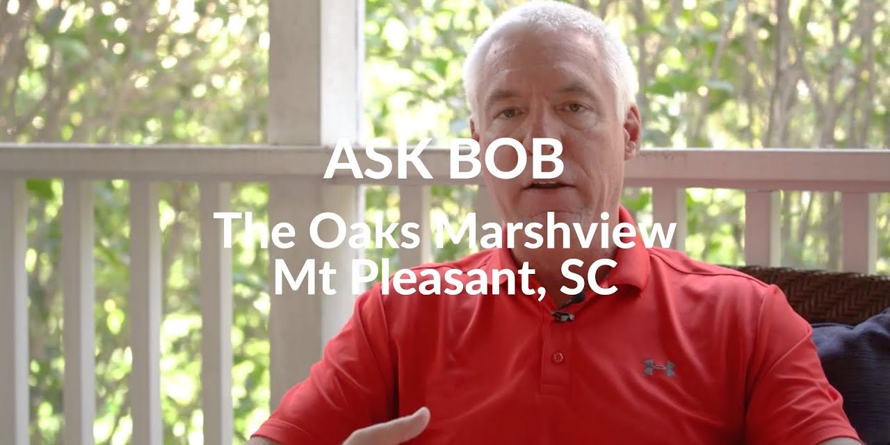 ASK BOB:  The Oaks Marsh View – Mt. Pleasant SC