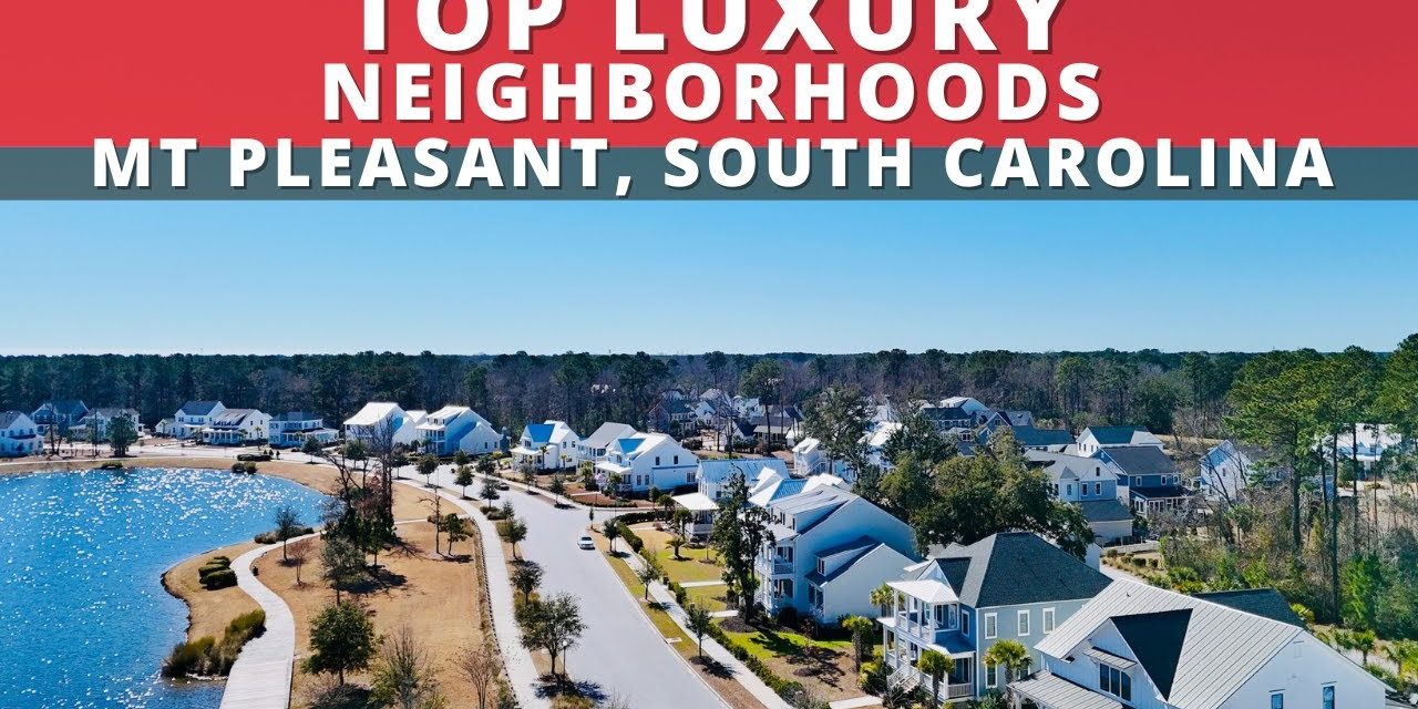 Top Luxury Neighborhoods Mt Pleasant-SC